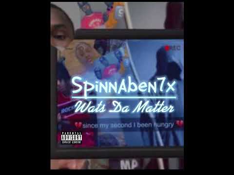 Spinagainben7x - Wats Da Matter (Official Audio)