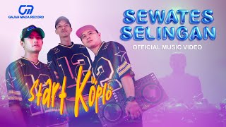 Download lagu SEWATES SELINGAN - START KOPLO mp3