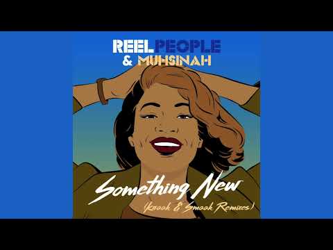 Reel People & Muhsinah – Something New (Kraak & Smaak Remix Edit)