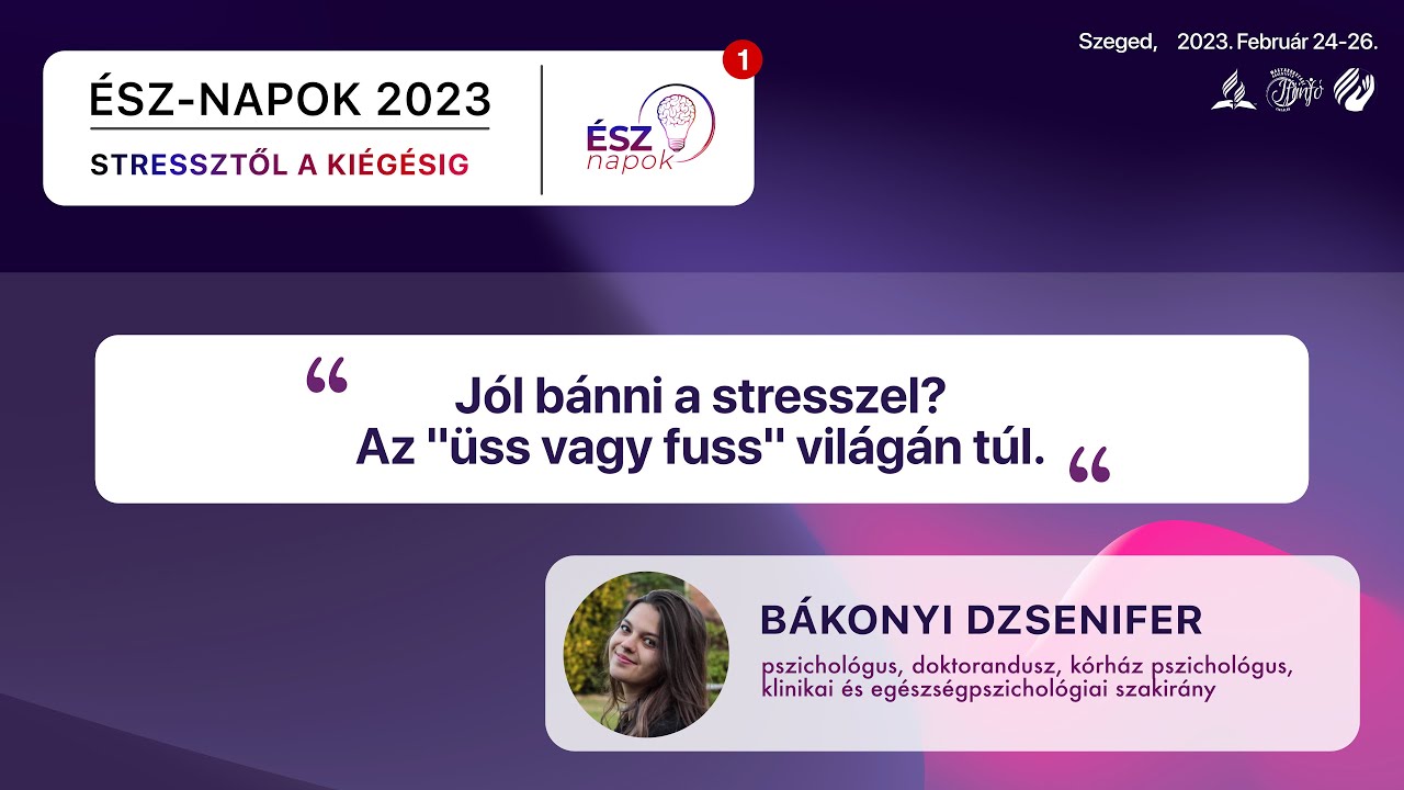 ÉSZ-napok 2023 - Jól bánni a stresszel? Az "üss vagy fuss" világán túl  | Bákonyi Dzsenifer