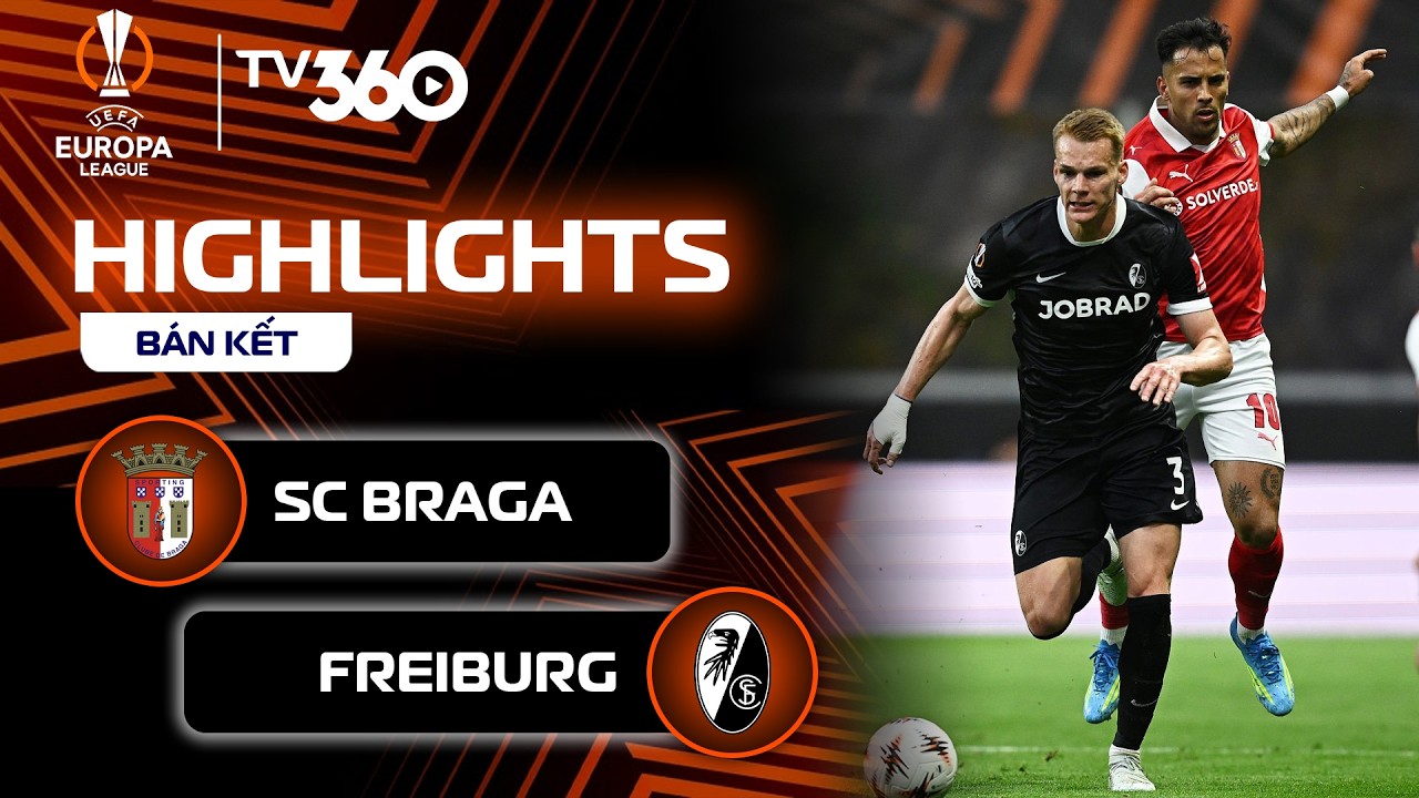 HIGHLIGHTS SC BRAGA - FREIBURG: KỊCH BẢN KHÓ TIN, PHÚT CUỐI BÙNG NỔ | EUROPA LEAGUE 25-26