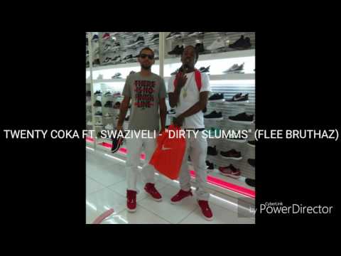 "Dirty slumms" TWENTY COKA & SWAZIVELI (FLEE BRUTHAZ)