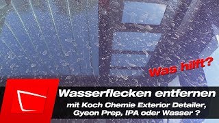 Wasserflecken vom Lack entfernen - Koch Chemie Detailer, Gyeon Prep, IPA oder Wasser - was hilft?