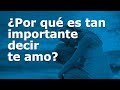 Por Qué Es Tan Importante Decir Te Amo A Tu Pareja