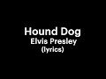 Elvis Presley Hound Dog Lyrics