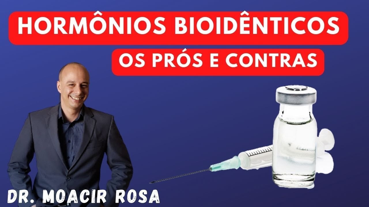 HORMÔNIOS BIOIDÊNTICOS: Os PRÓS e CONTRAS || Dr. Moacir Rosa