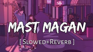 Mast Magan Slowed+Reverb Chinmayi Sripada & Ar