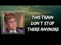 Elton John This Train Don T Stop There Anymore Lyrics