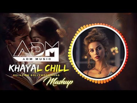 Khayal Chill Mashup [ ADM music ] Hindi x English Mashup | Romantic Mashup | Love Mashup