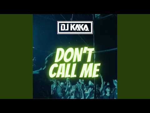 DJ KAKA - Don't Call Me (Original Mix)