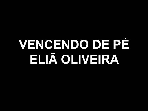 VENCENDO DE PÉ - PLAY BACK - ELIÃ OLIVEIRA