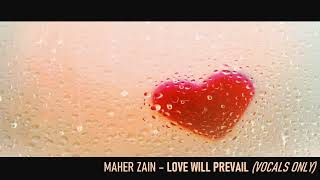 Maher Zain - Love Will Prevail (vocals only)