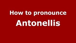 How to pronounce Antonellis