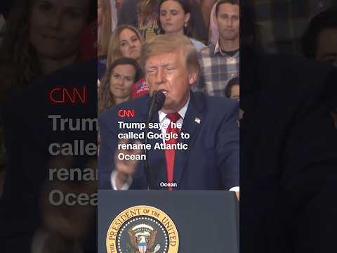 Trump says he called Google to rename Atlantic Ocean