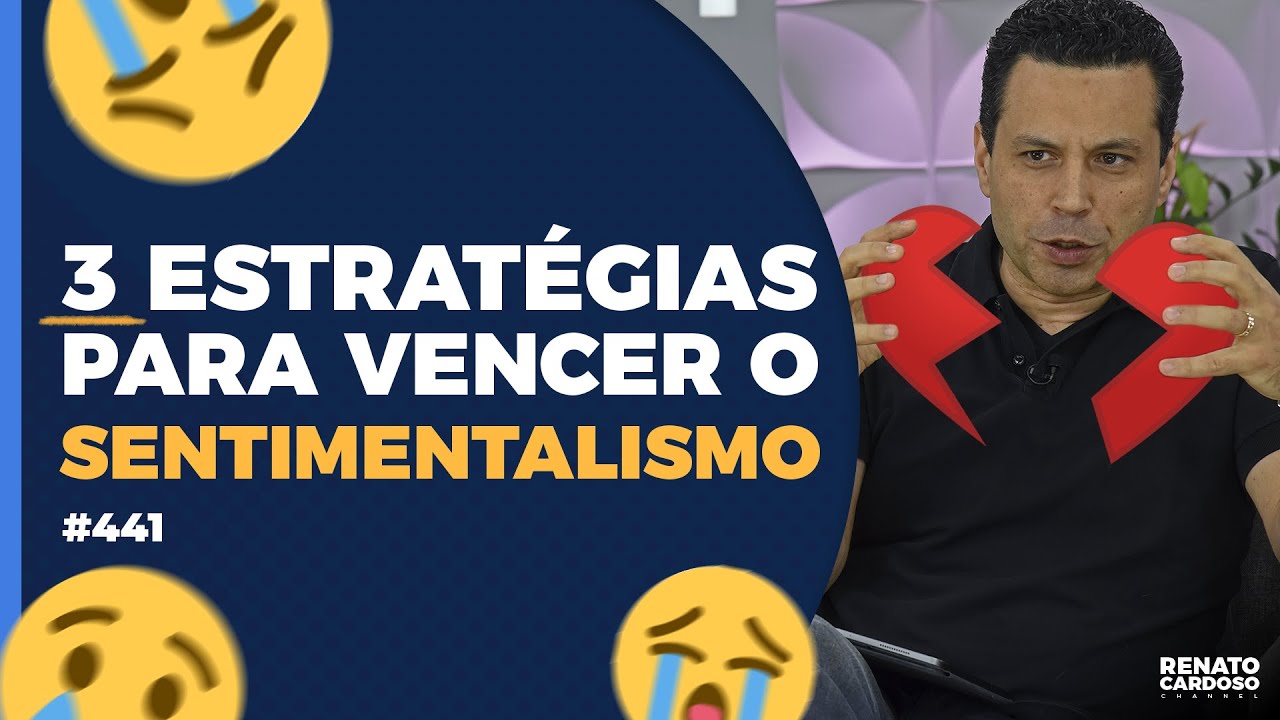 3 ESTRATÉGIAS PARA VENCER O SENTIMENTALISMO