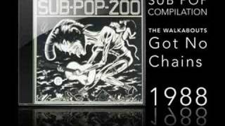 SUB POP 200 - THE WALKABOUTS - GOT NO CHAINS