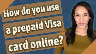 How do you use a prepaid Visa card online?