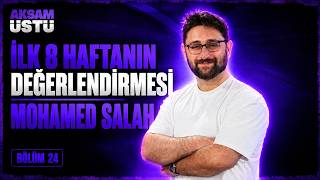 İlk 8 haftanın Değerlendirmesi, Haftanın olayları, Mohamed Salah | Akşamüstü #24