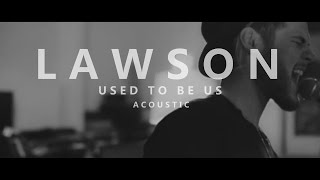 Lawson - Used To Be Us (Acoustic) Lyrics