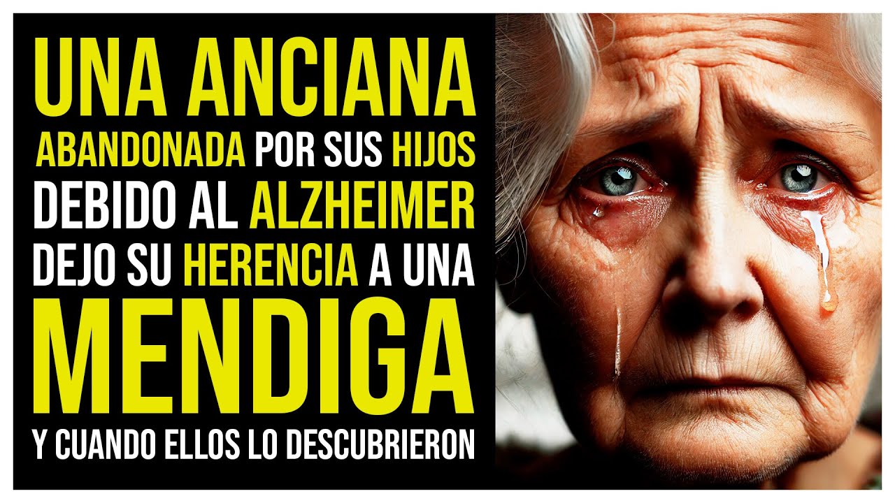 UNA ANCIANA ABANDONADA POR SUS HIJOS DEBIDO AL ALZHEIMER DEJÓ SU HERENCIA A UNA MENDIGA, Y CUANDO...