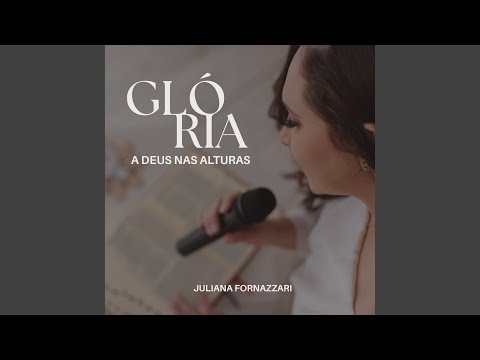 Glória A Deus Nas Alturas - Juliana Fornazzari