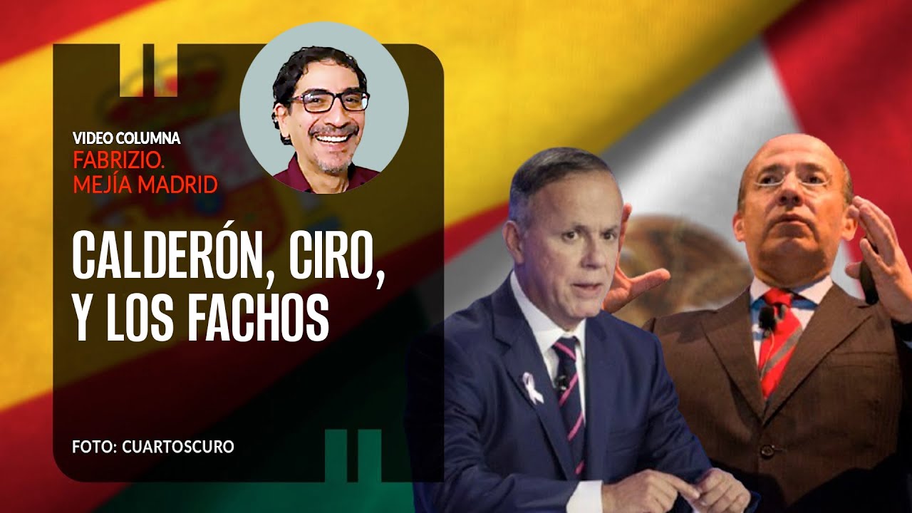 Calderón, Ciro, y los fachos. Por Fabrizio Mejía