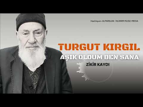 Turgut KIRGIL - Aşık Oldum Ben Sana (zikir kaydı)