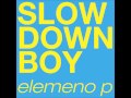 Elemeno P - Slow Down Boy (new song 2012)