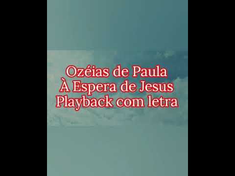 Ozéias de Paula - À Espera De Jesus Playback Com Letra