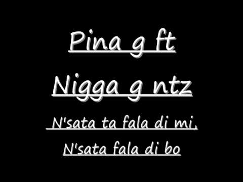 Pina g ft Nigga-g ntz -N'sata fala di mi [2011] prod:lockz