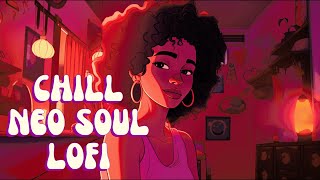 Chill Lofi - Soulful Beats to Get You Relaxed - Deep, Relaxing, Hypnotic Neo Soul/R&B