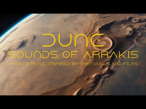 DUNE - Sounds of Arrakis - Ambient Music Inspired By The Novels And Films.