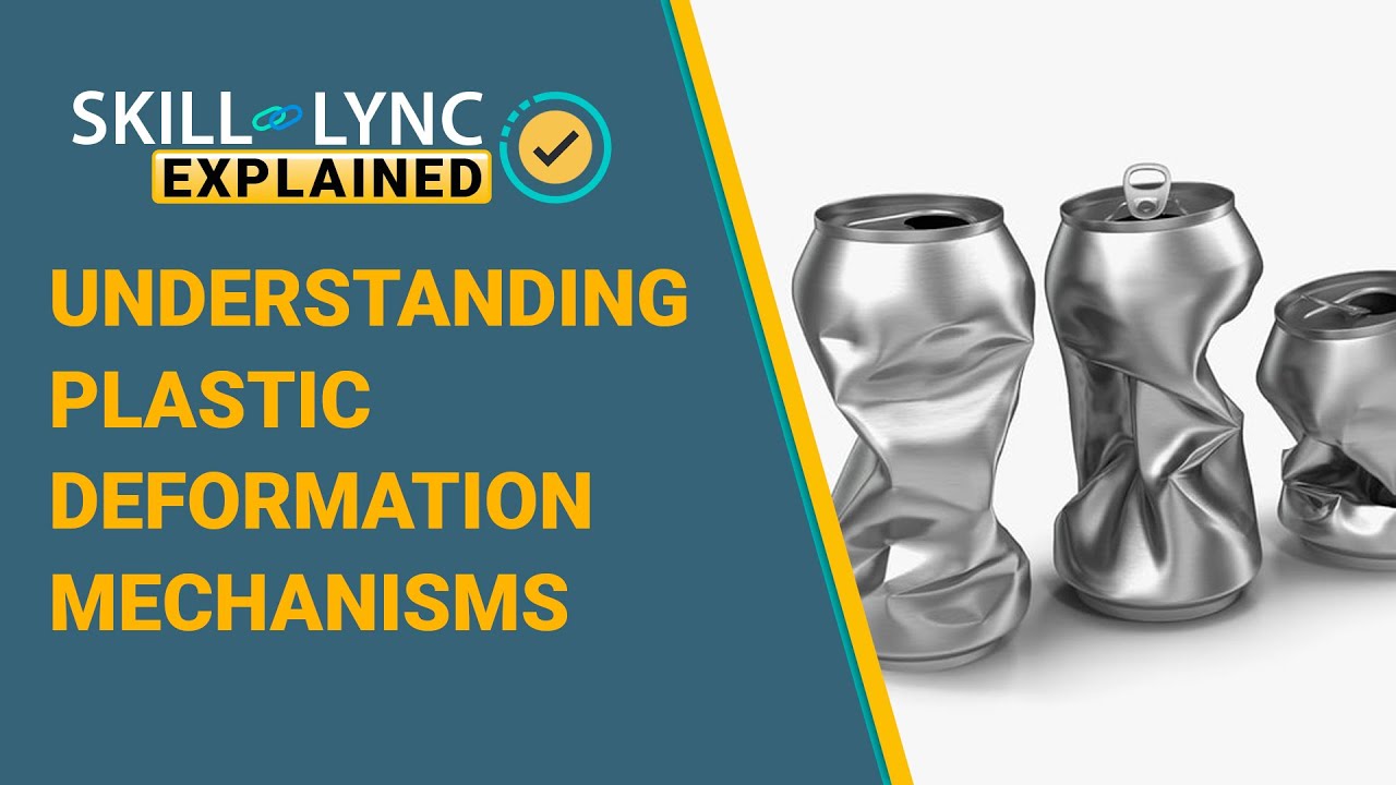 Understanding Plastic Deformation Mechanisms | Skill-Lync