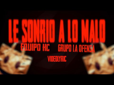 Equipo HC x Grupo La Ofensa - Le Sonrío A Lo Malo (Lyric Video)
