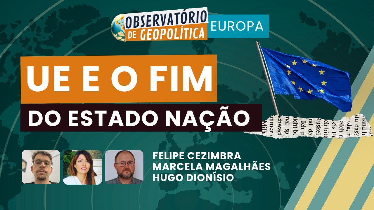 A UE e o fim do Estado Nação | OBSERVATÓRIO DE GEOPOLÍTICA- Europa | 06/11/2025