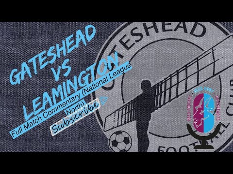 Full Match Commentary Gateshead Vs Leamington (National League North)