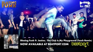 Blazing Funk feat. Janine - The Club Is My Playground (Tosch Remix)