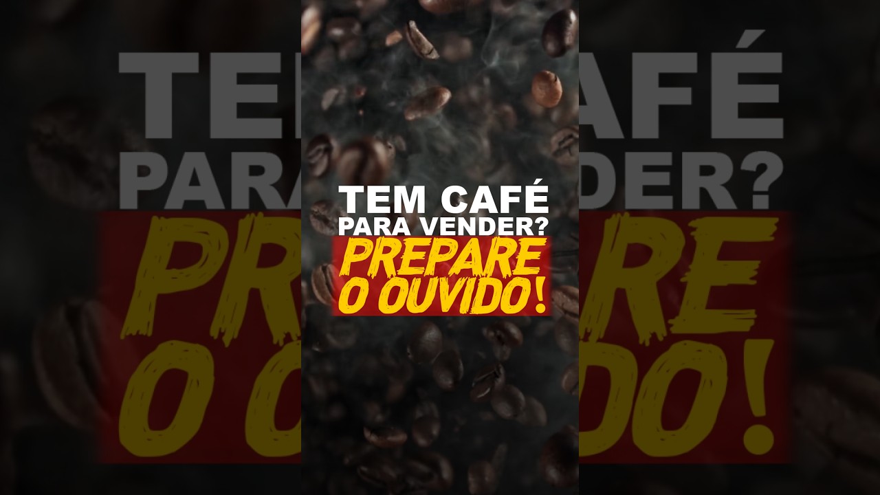 TEM CAFÉ PARA VENDER? PREPARE O OUVIDO!