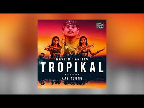 Maston's Angels ft Kay yung =Tropikal(AUDIO)2020