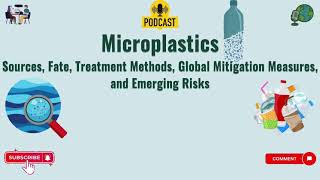 Microplastics: Sources, Fate, Treatment Methods, Global Mitigation Measures, and Emerging Risks