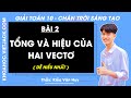Toán 10 Chân trời sáng tạo Bài 2: Tổng và hiệu của hai vectơ - Giải Toán 10