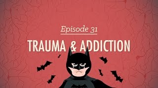 Trauma&Addiction: Crash Course Psychology #31