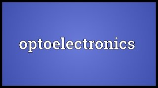 Optoelectronics Meaning