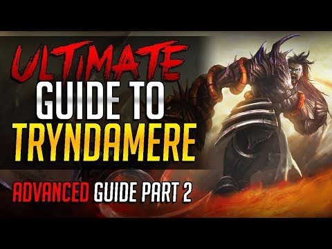 ULTIMATE GUIDE TO TRYNDAMERE - Challenger Tryndamere Complete Guide - Advanced Part 2