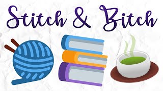 Stitch &amp; Bitch - July 2023