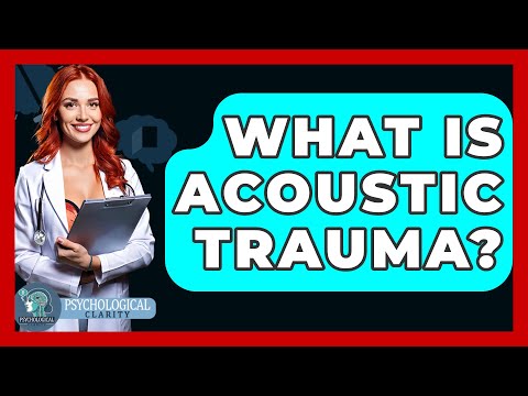 What Is Acoustic Trauma? - Psychological Clarity