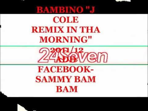 BAMBINO "J COLE IN THA MORNING REMIX" 2011