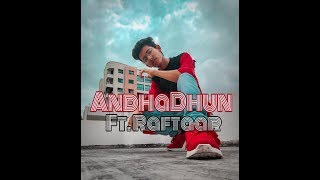 AndhaDhun Title Track Ft. Raftaar| Cover Dance  By Sagar Panwar | Ayushmann Khurrana | Radhika Apte