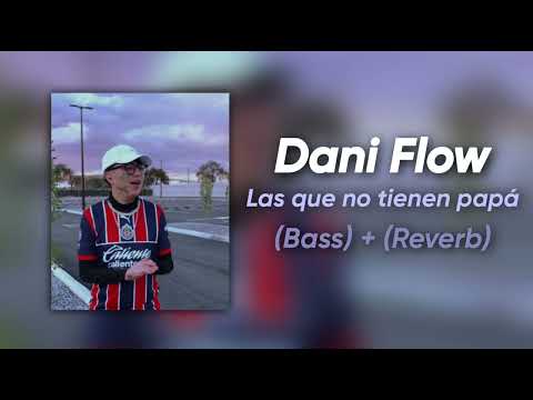 Dani Flow - Las que no tienen papá [Versión Tik tok] (Bass) + (Reverb)