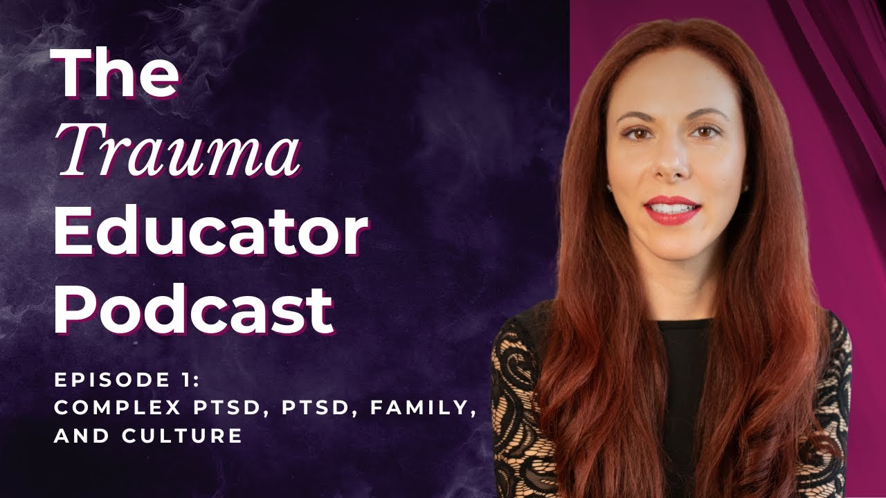 The Trauma Educator Podcast [Ep. 1]: Complex PTSD, PTSD, Family & Culture
